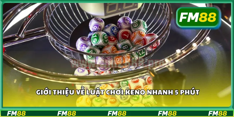 Giới thiệu về luật chơi keno nhanh 5 phút