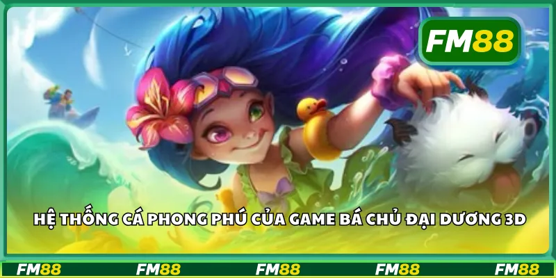 Hệ thống cá phong phú của game bá chủ đại dương 3D