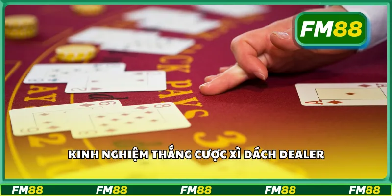 Kinh nghiệm thắng cược xì dách dealer