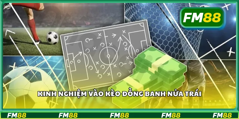 Kinh nghiệm vào kèo đồng banh nửa trái