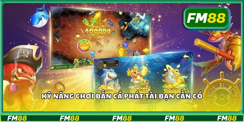 Kỹ năng chơi bắn cá phát tài bạn cần có