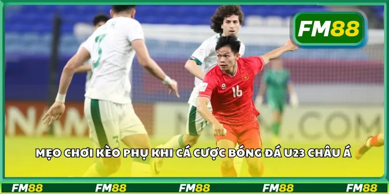 Mẹo chơi kèo phụ khi cá cược bóng đá U23 châu Á