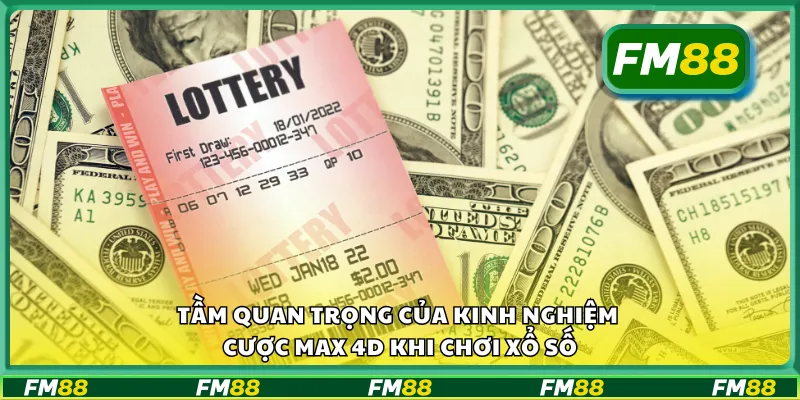 Tầm quan trọng của kinh nghiệm cược Max 4D khi chơi xổ số