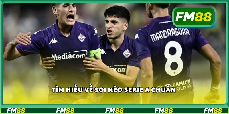 Tìm hiểu về soi kèo Serie A chuẩn