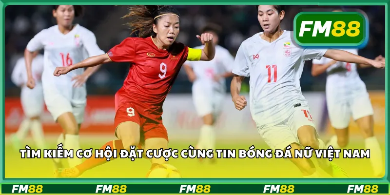 Tìm kiếm cơ hội đặt cược cùng tin bóng đá nữ Việt Nam