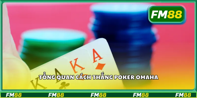 Tổng quan cách thắng poker omaha