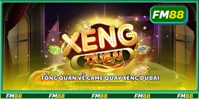 Tổng quan về game quay xèng Dubai