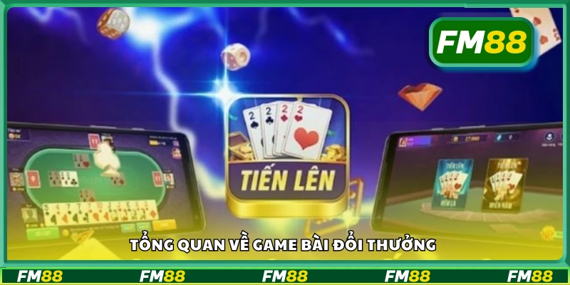 Khái quát về các trò chơi bài có thể đổi thưởng thật