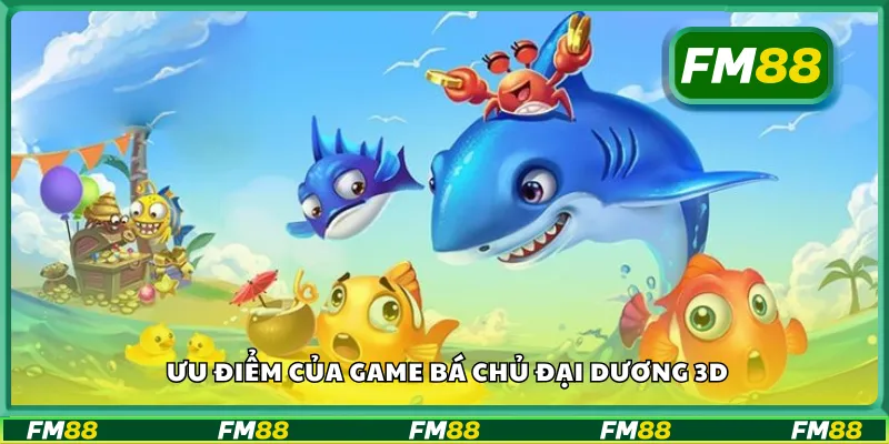 Ưu điểm của game bá chủ đại dương 3D