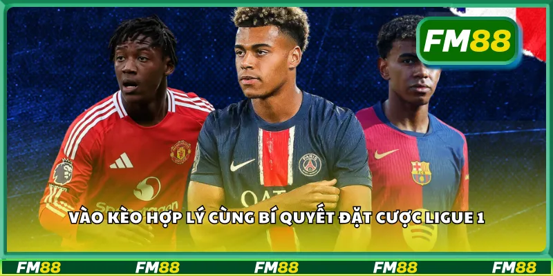 Vào kèo hợp lý cùng bí quyết đặt cược Ligue 1