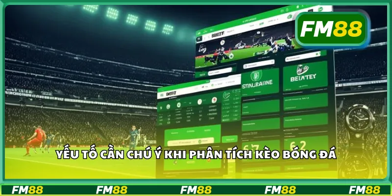 Yếu tố cần chú ý khi phân tích kèo bóng đá