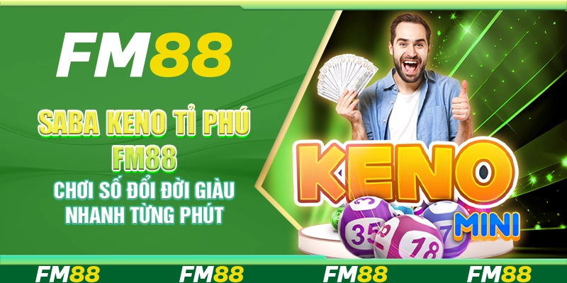 Saba Keno Tỉ Phú FM88 – Chơi số đổi đời giàu nhanh từng phút