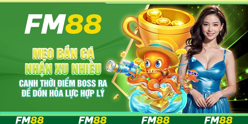 Mẹo bắn cá nhận xu nhiều – Canh thời điểm boss ra để dồn hỏa lực hợp lý