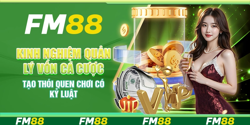 Kinh nghiệm quản lý vốn cá cược – Tạo thói quen chơi có kỷ luật