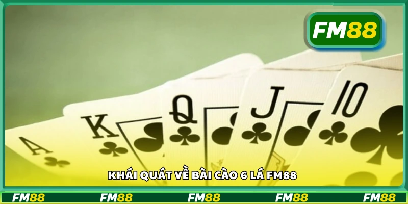 Bao quát về bài cào 6 lá FM88