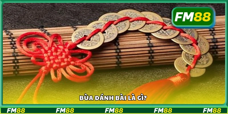 Bùa đánh bài là gì?