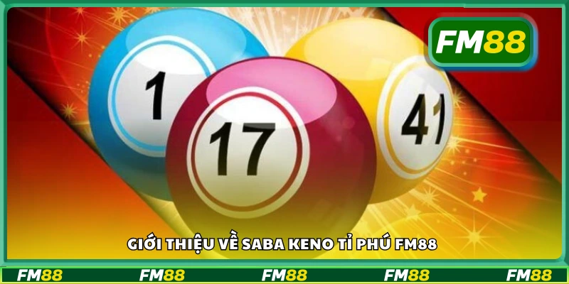Vài nét về Saba Keno Tỉ Phú FM8