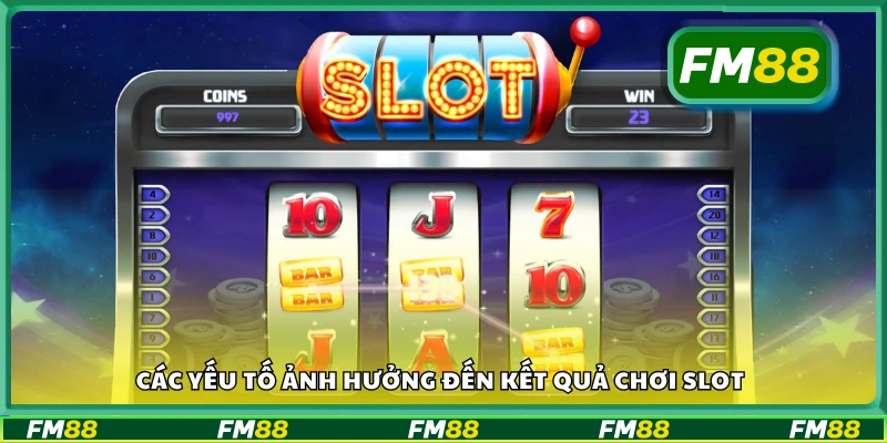 Điều gì tác động đến khả năng trúng thưởng slot