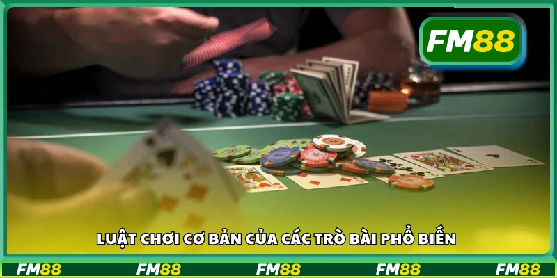 Luật chơi cơ bản của các trò bài phổ biến