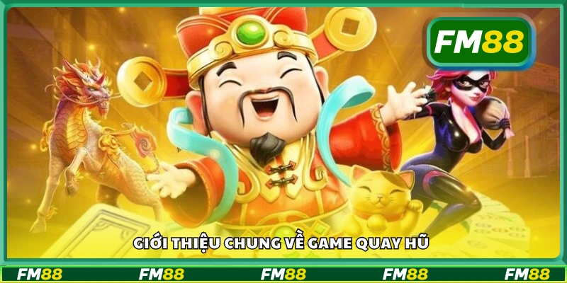 Thông tin chung về game quay hũ