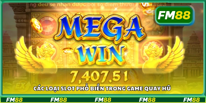 Các loại slot phổ biến trong game quay hũ