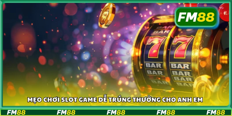 Thủ thuật quay hũ dễ ăn tiền tại FM 88